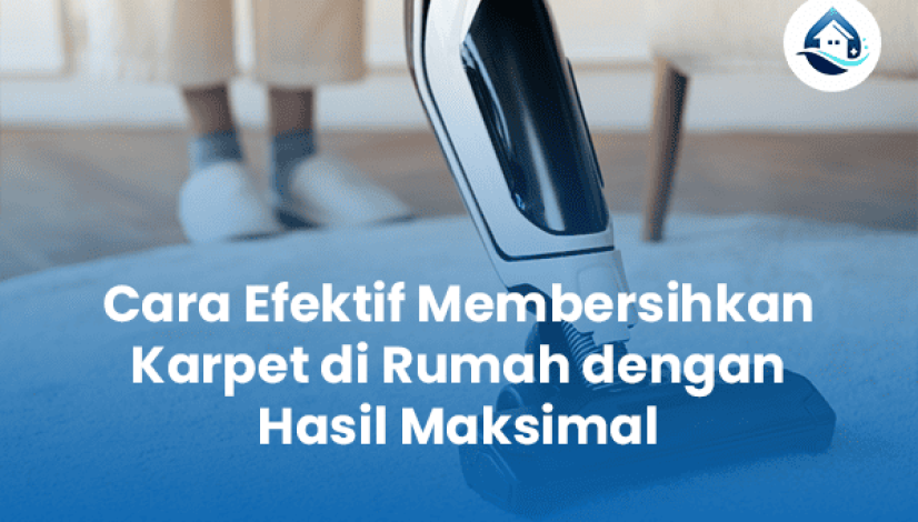 Cara Efektif Membersihkan Karpet di Rumah dengan Maksimal