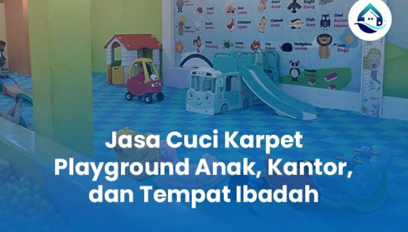 Jasa Cuci Karpet Playground Anak, Kantor, dan Tempat Ibadah