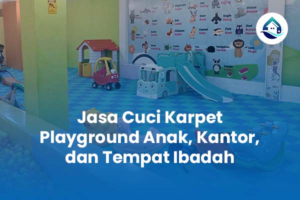 Jasa Cuci Karpet Playground Anak, Kantor, dan Tempat Ibadah