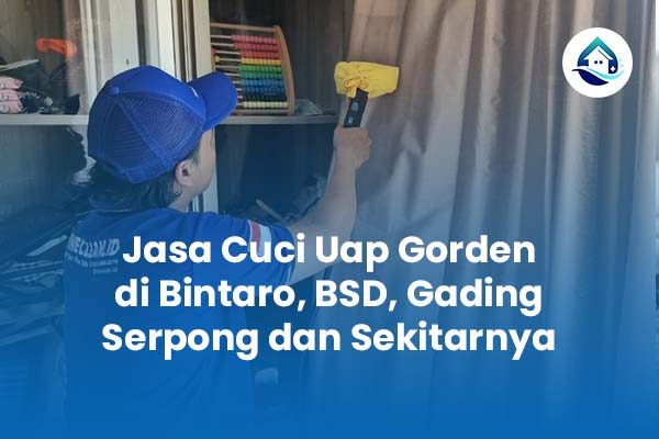 Jasa Cuci Uap Gorden di Bintaro, BSD dan Serpong