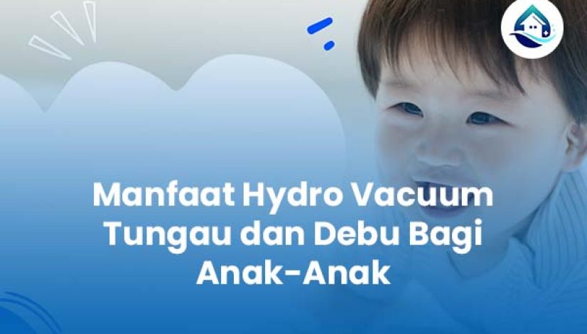 Manfaat Hydro Vacuum Tungau dan Debu Bagi Anak-Anak