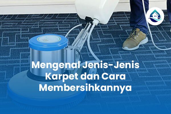 Mengenal Jenis-Jenis Karpet dan Cara Membersihkannya