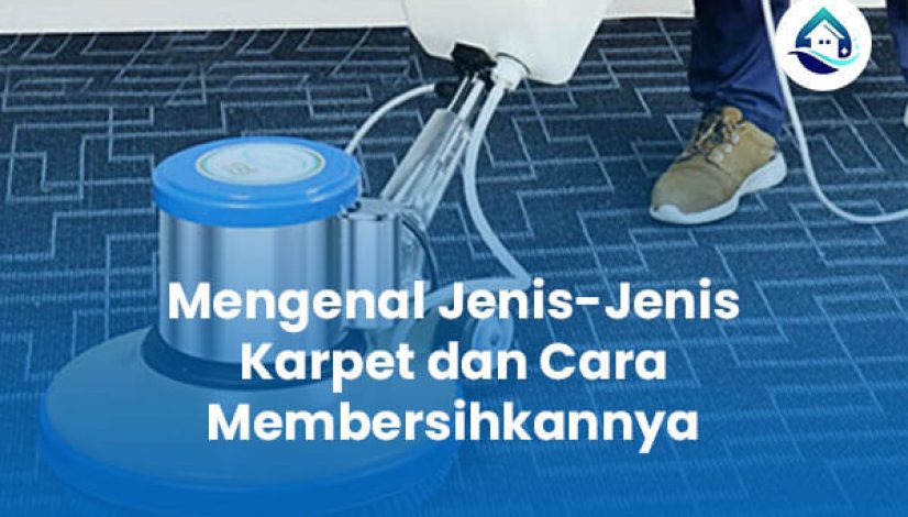 Mengenal Jenis-Jenis Karpet dan Cara Membersihkannya