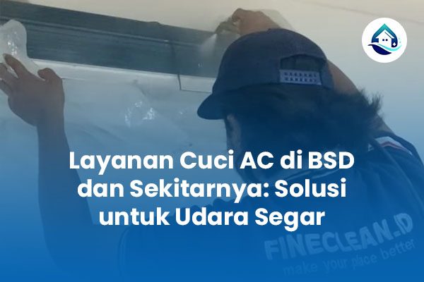 Layanan Cuci AC di BSD dan Sekitarnya: Solusi untuk Udara Segar