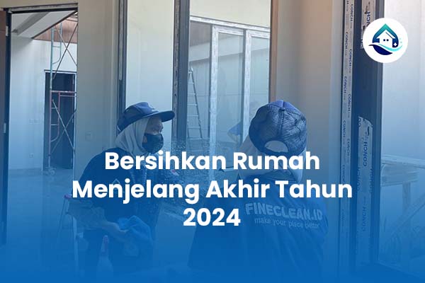 Bersihkan Rumah Menjelang Akhir Tahun 2024