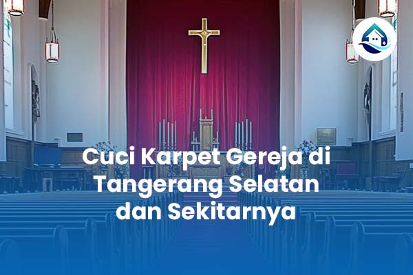 Cuci Karpet Gereja di Tangerang Selatan