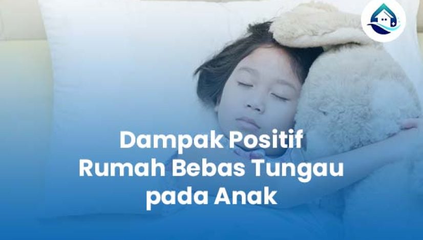 Dampak Positif Rumah Bebas Tungau pada Anak