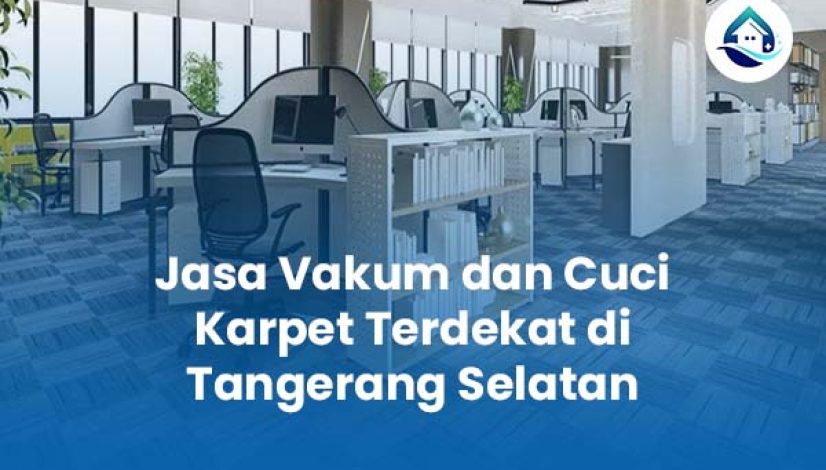 Jasa Vakum dan Cuci Karpet Terdekat di Tangerang Selatan