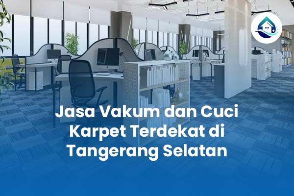 Jasa Vakum dan Cuci Karpet Terdekat di Tangerang Selatan