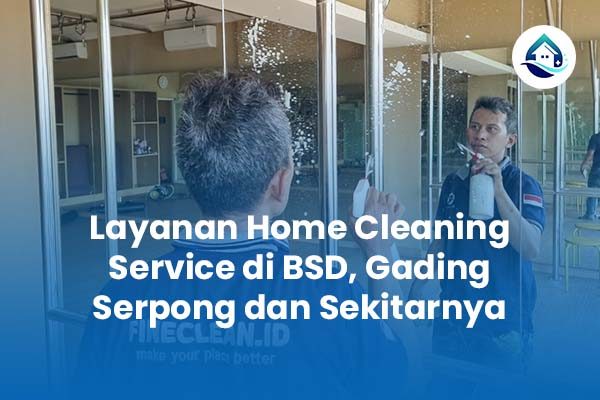 Layanan Home Cleaning Service di BSD, Gading Serpong dan Sekitarnya