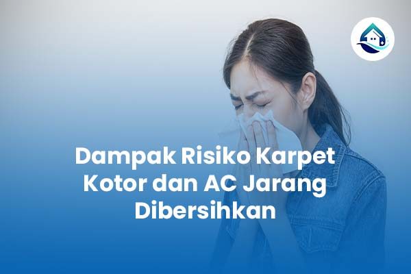 Dampak Risiko Karpet Kotor dan AC Jarang Dibersihkan