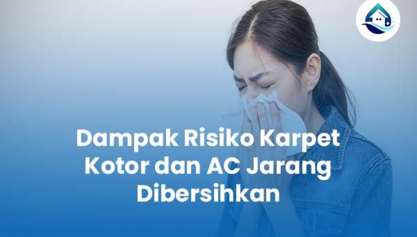 Dampak Risiko Karpet Kotor dan AC Jarang Dibersihkan