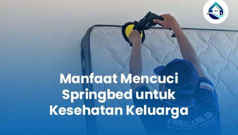 Manfaat Mencuci Springbed untuk Kesehatan Keluarga