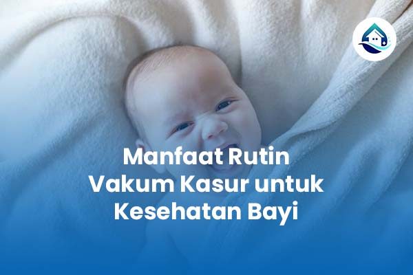 Manfaat Rutin Vakum Kasur untuk Kesehatan Bayi