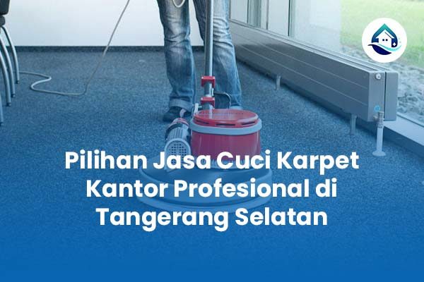 Jasa Cuci Karpet Kantor Profesional di Tangerang Selatan