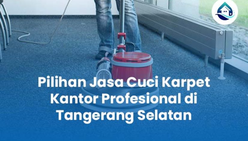 Jasa Cuci Karpet Kantor Profesional di Tangerang Selatan