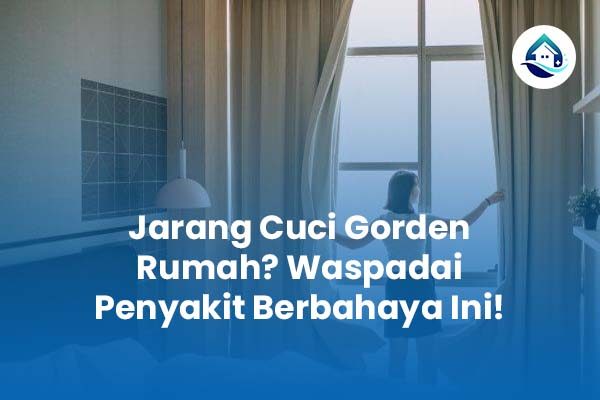 Jarang Cuci Gorden Rumah Waspadai Penyakit Berbahaya Ini