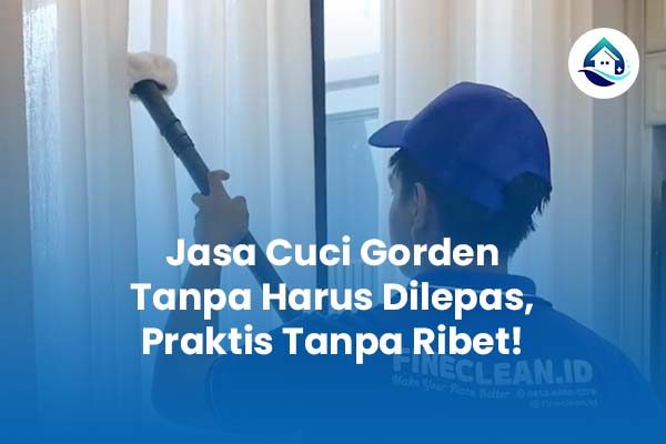 Jasa Cuci Gorden Tanpa Harus Dilepas Praktis Tanpa Ribet