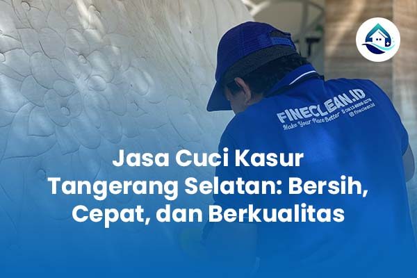 Jasa Cuci Kasur Tangerang Selatan Bersih Cepat dan Berkualitas