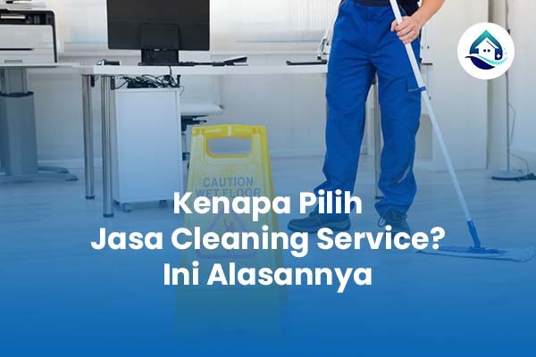 Kenapa Pilih Jasa Cleaning Service Ini Alasannya