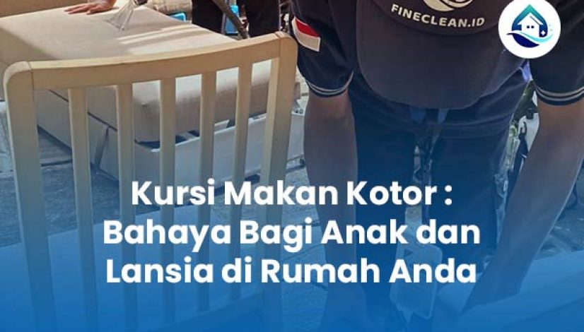 Kursi Makan Kotor Bahaya Bagi Anak dan Lansia di Rumah Anda