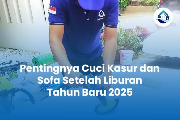 Pentingnya Cuci Kasur dan Sofa Setelah Liburan Tahun Baru 2025