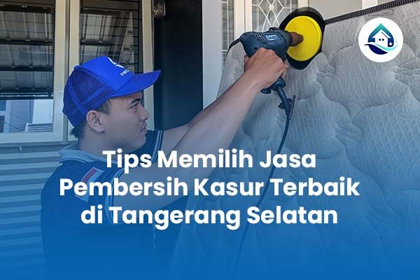 Tips Memilih Jasa Pembersih Kasur Terbaik di Tangerang Selatan