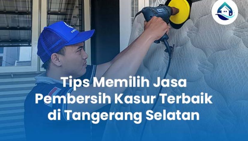 Tips Memilih Jasa Pembersih Kasur Terbaik di Tangerang Selatan