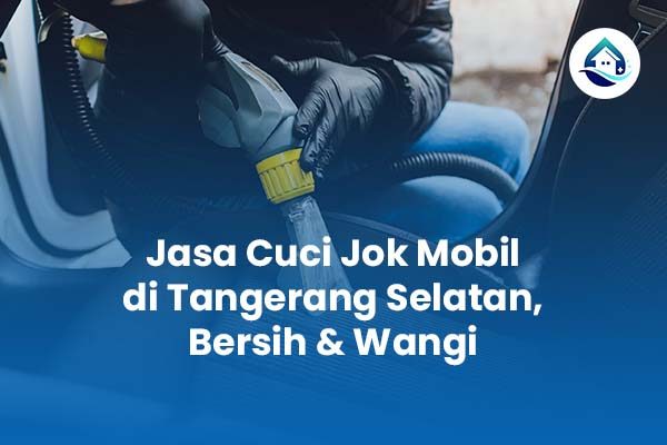 Jasa Cuci Jok Mobil di Tangerang Selatan Bersih & Wangi