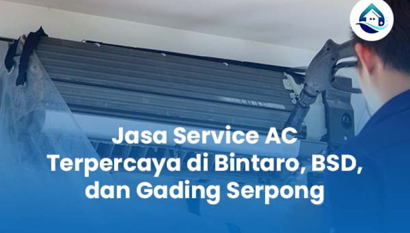 Jasa Service AC Terpercaya di Bintaro BSD dan Gading Serpong