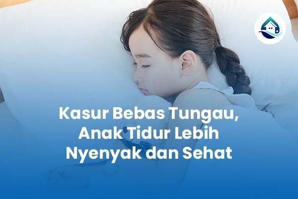 Kasur Bebas Tungau, Anak Tidur Lebih Nyenyak dan Sehat