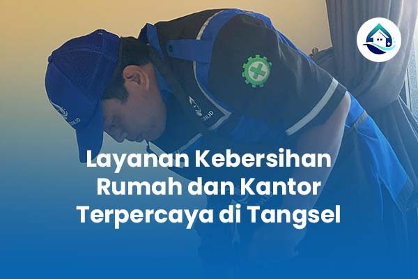 Layanan Kebersihan Rumah dan Kantor Terpercaya di Tangsel