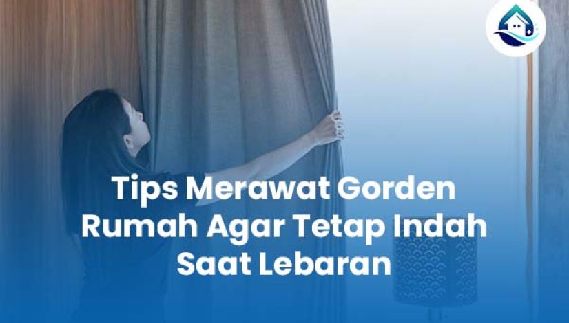 Tips Merawat Gorden Rumah Agar Tetap Indah Saat Lebaran