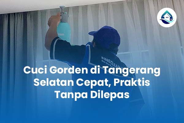 Cuci Gorden Tangerang Selatan Cepat Praktis Tanpa Dilepas