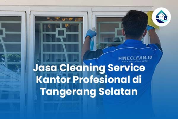 Jasa Cleaning Service Kantor Profesional di Tangerang Selatan