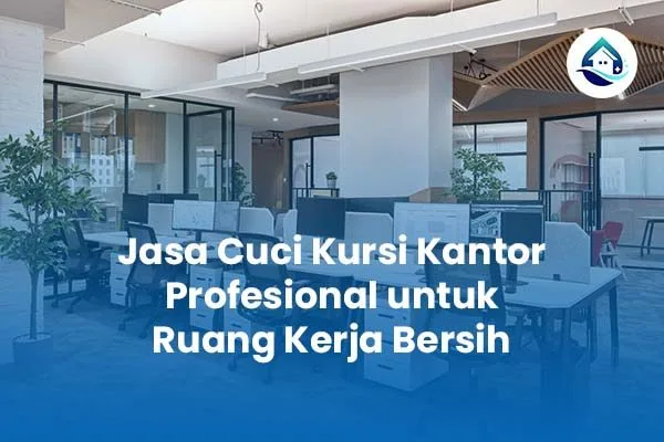 Jasa Cuci Kursi Kantor Profesional untuk Ruang Kerja Bersih