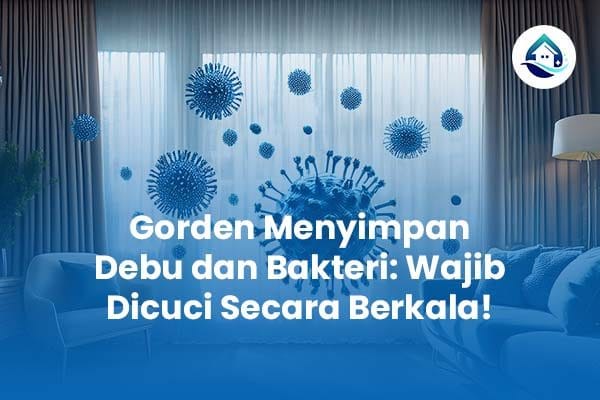 Gorden Menyimpan Debu dan Bakteri Wajib Dicuci Secara Berkala