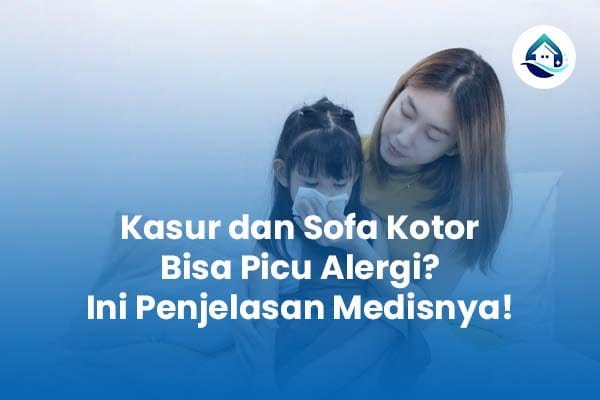 Kasur dan Sofa Kotor Bisa Picu Alergi Ini Penjelasan Medisnya