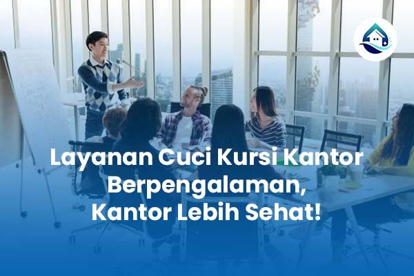 Layanan Cuci Kursi Kantor Berpengalaman Kantor Lebih Sehat