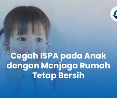 Cegah ISPA pada Anak dengan Menjaga Rumah Tetap Bersih