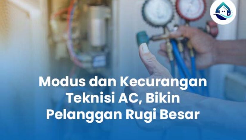 Modus dan Kecurangan Teknisi AC Bikin Pelanggan Rugi Besar Modus dan Kecurangan Teknisi AC Bikin Pelanggan Rugi Besar