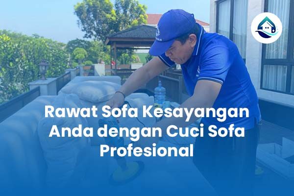 Rawat Sofa Kesayangan Anda dengan Cuci Sofa Profesional