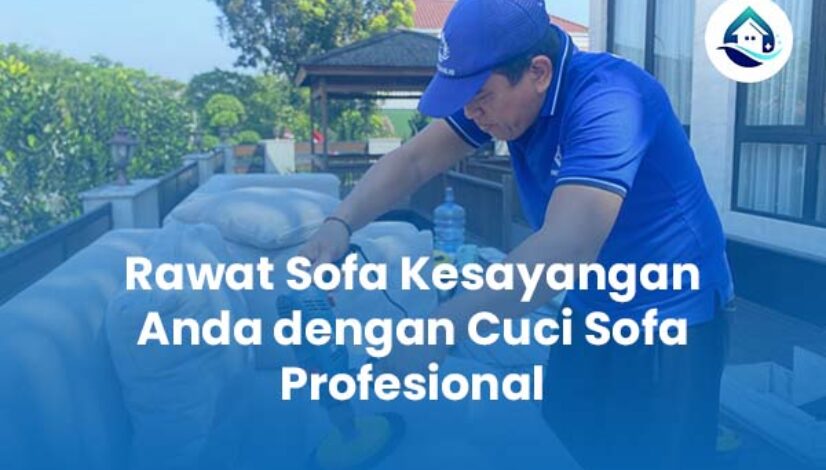 Rawat Sofa Kesayangan Anda dengan Cuci Sofa Profesional Rawat Sofa Kesayangan Anda dengan Cuci Sofa Profesional