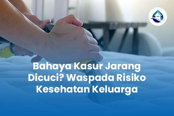 Bahaya Kasur Jarang Dicuci Waspada Risiko Kesehatan Keluarga Bahaya Kasur Jarang Dicuci Waspada Risiko Kesehatan Keluarga