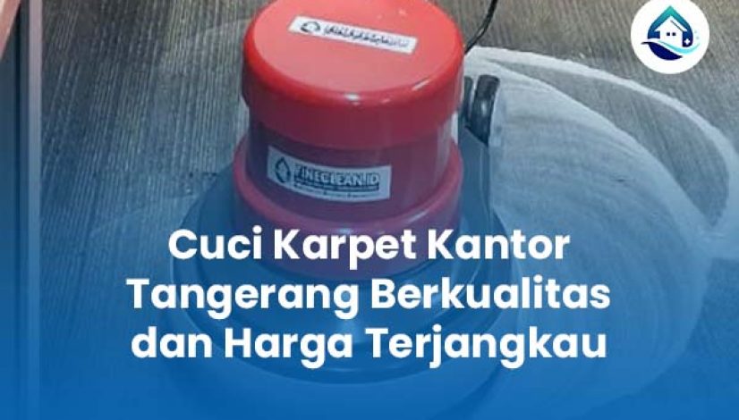 Cuci Karpet Kantor Tangerang Berkualitas dan Harga Terjangkau Cuci Karpet Kantor Tangerang Berkualitas dan Harga Terjangkau