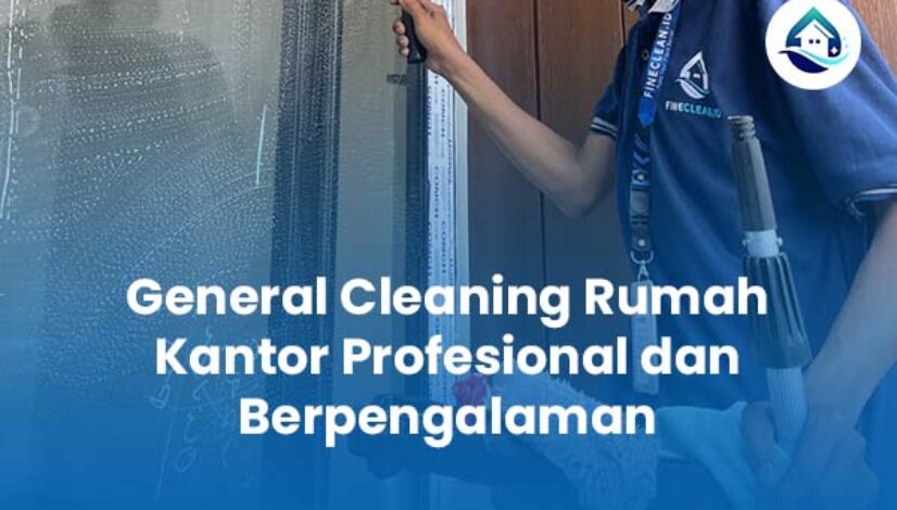 General Cleaning Rumah Kantor Profesional dan Berpengalaman General Cleaning Rumah Kantor Profesional dan Berpengalaman