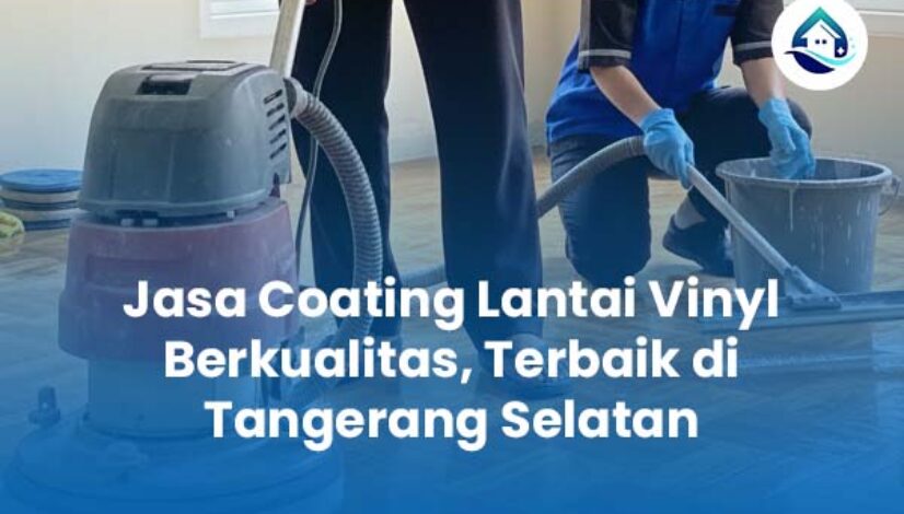 Jasa Coating Lantai Vinyl Berkualitas Terbaik di Tangerang Selatan