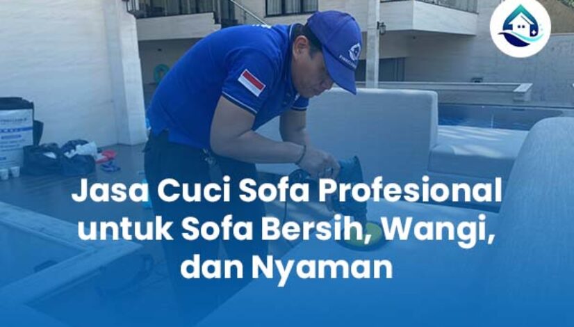 Jasa Cuci Sofa Profesional untuk Sofa Bersih Wangi dan Nyaman Jasa Cuci Sofa Profesional untuk Sofa Bersih Wangi dan Nyaman