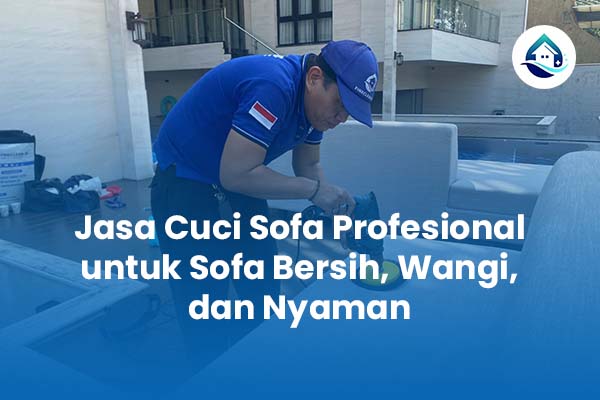 Jasa Cuci Sofa Profesional untuk Sofa Bersih Wangi dan Nyaman