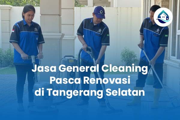 Jasa General Cleaning Pasca Renovasi Tangerang Selatan